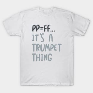 PP=FF It's a Trumpet Thing T-Shirt